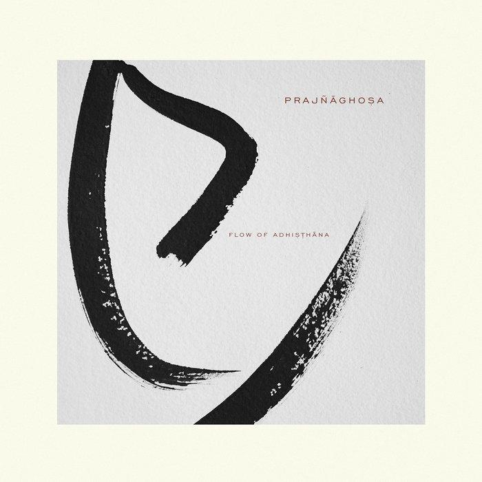 Prajnaghosa - Flow of Adhisthana - Prajñāghoṣa