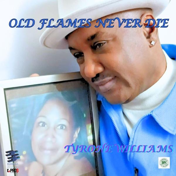 Old Flames Never Die - Single - Tyrone Williams