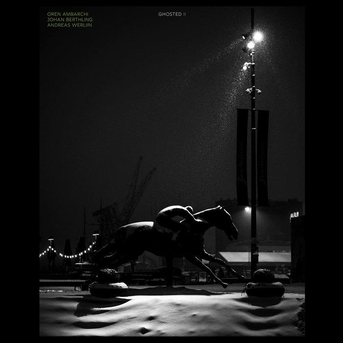 Ghosted II - Oren Ambarchi / Johan Berthling / Andreas Werliin
