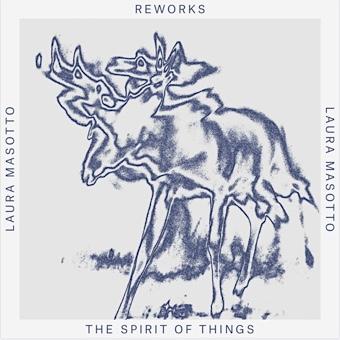 The Spirit Of Things Reworks - Laura Masotto