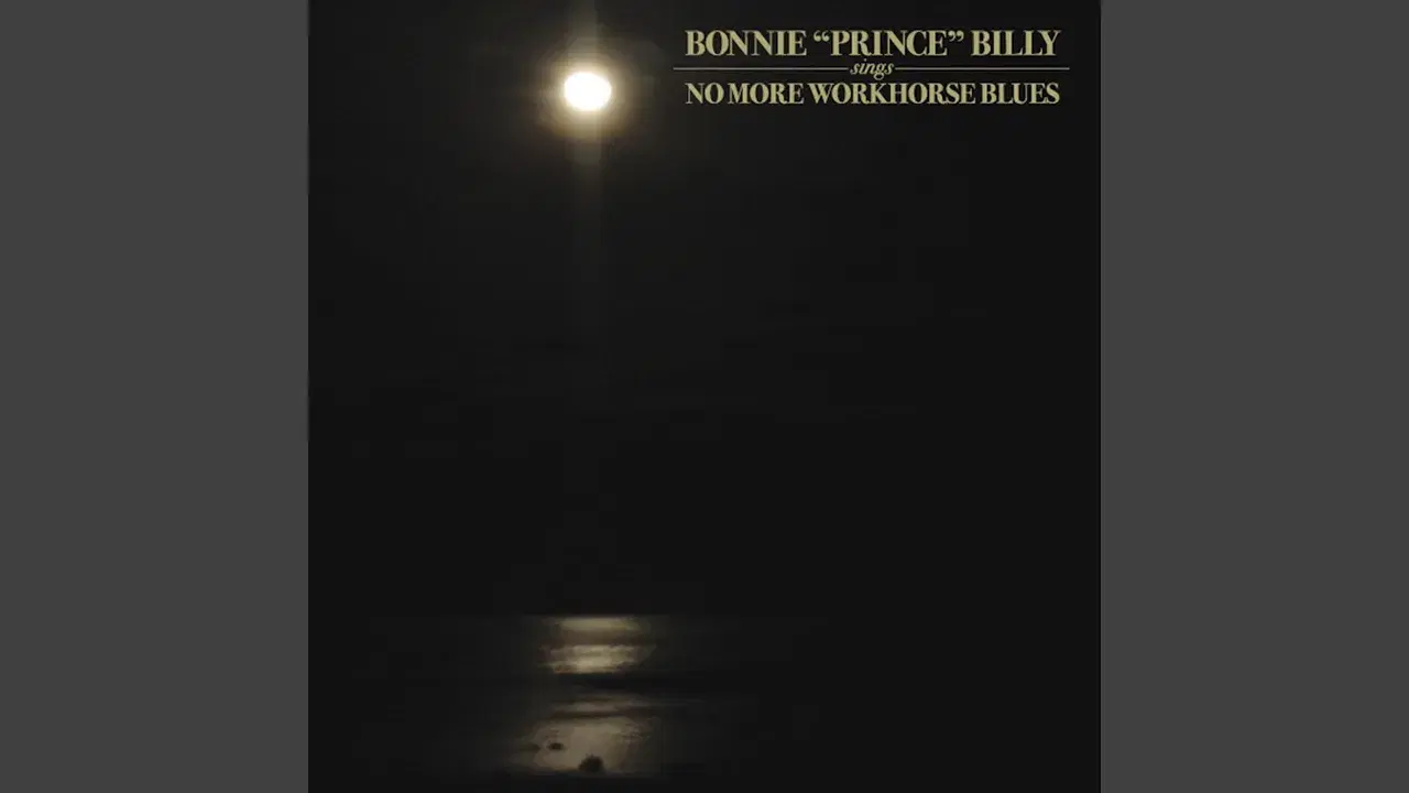 No More Workhorse Blues - Bonnie Prince Billy