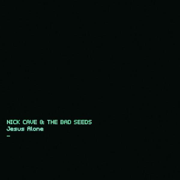 Jesus Alone - Nick Cave & The Bad Seeds