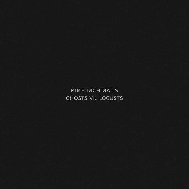 Ghosts VI: Locusts - Nine Inch Nails