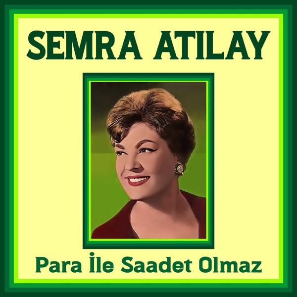 Para İle Saadet Olmaz / Aşka İnanmam - Semra Atilay