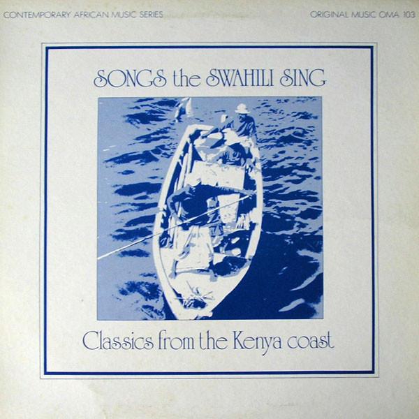 Songs the Swahili Sing - Classics from the Kenya Coast - Matano Juma & Party