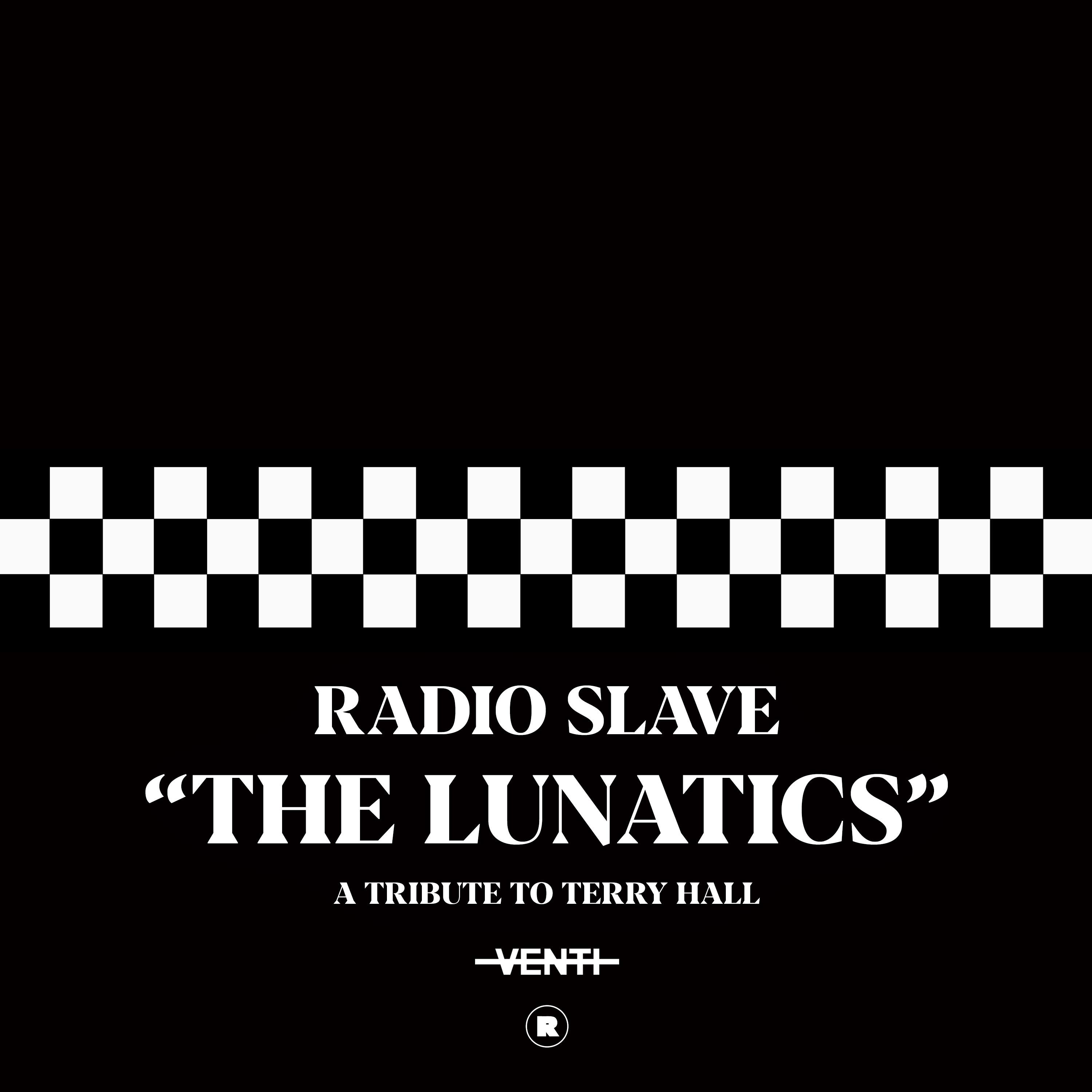 The Lunatics (A Tribute To Terry Hall) - Radio Slave