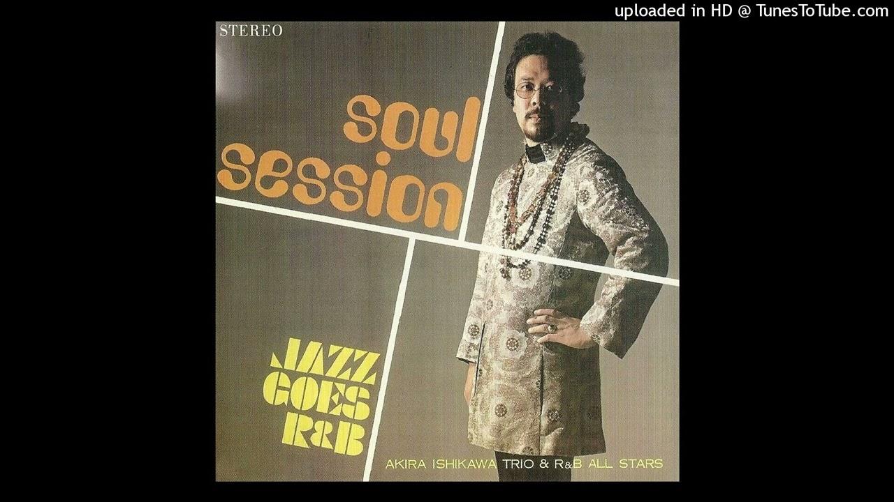 Soul Session Jazz Goes R&B - Akira Ishikawa Trio & R&B All Stars