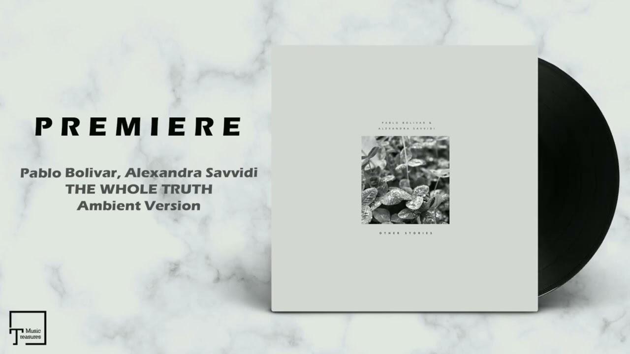 The Whole Truth - Pablo Bolivar/Alexandra Savvidi