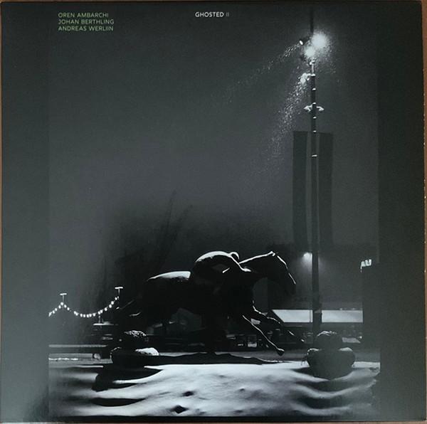 Ghosted II - Oren Ambarchi, Johan Berthling, Andreas Werliin