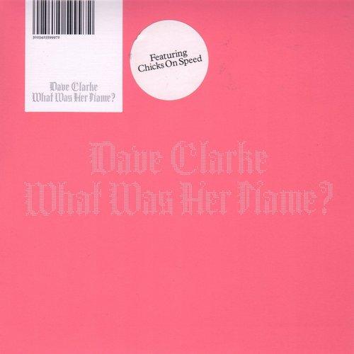 What Was Her Name - Dave Clarke, Chicks On Speed