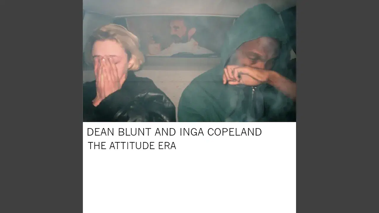 The Attitude Era - Dean Blunt and Inga Copeland