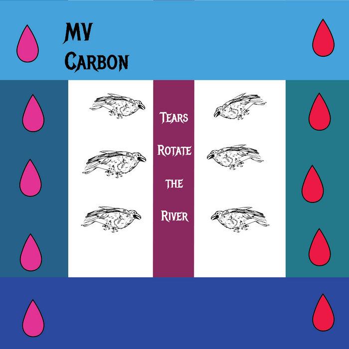 Tears Rotate The River - MV Carbon