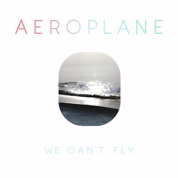 We Can't Fly - Aeroplane