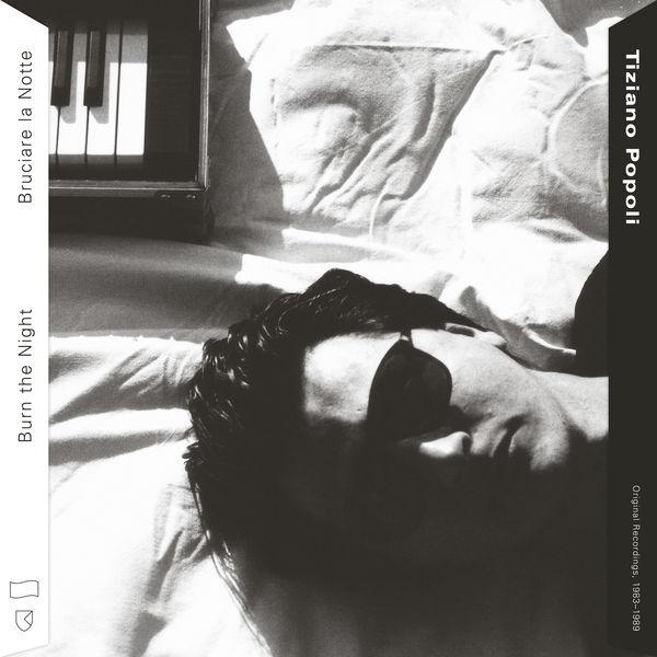 Burn the Night / Bruciare la Notte: Original Recordings, 1983–1989 - Tiziano Popoli