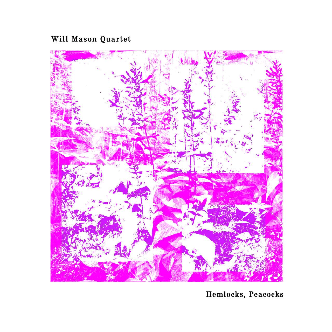 Hemlocks, Peacocks - Will Mason Quartet