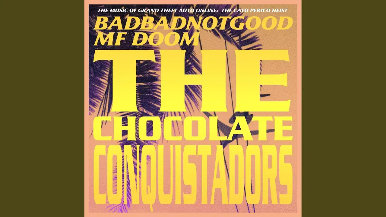 The Chocolate Conquistadors (From Grand Theft Auto Online: The Cayo Perico Heist) - Badbadnotgood & MF DOOM