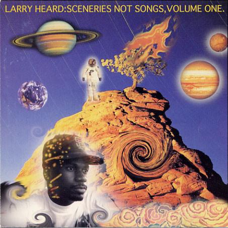 Sceneries Not Songs, Volume One - Larry Heard