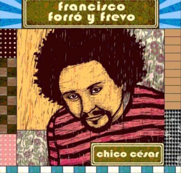 Francisco, Forró Y Frevo - Chico César