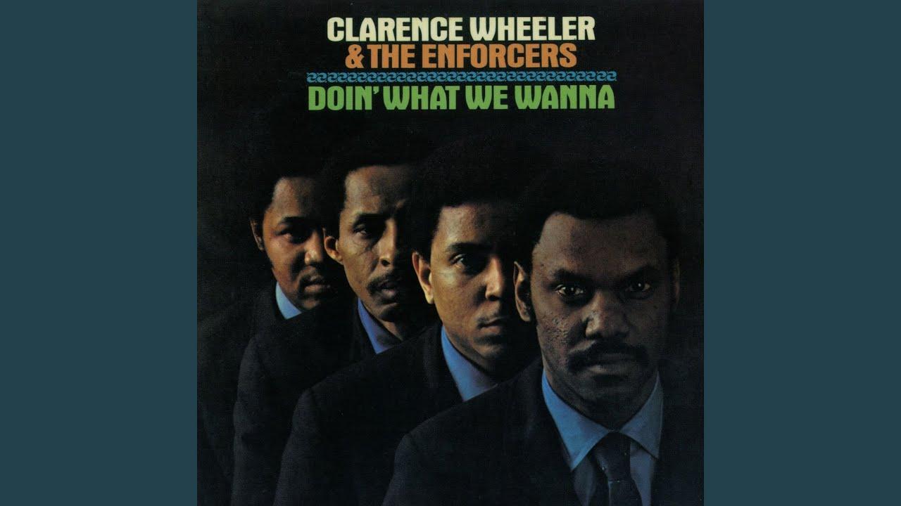 Doin' What We Wanna - Clarence Wheeler & the Enforcers