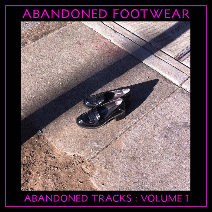 Abandoned Tracks : Volume 1 - Abandoned Footwear