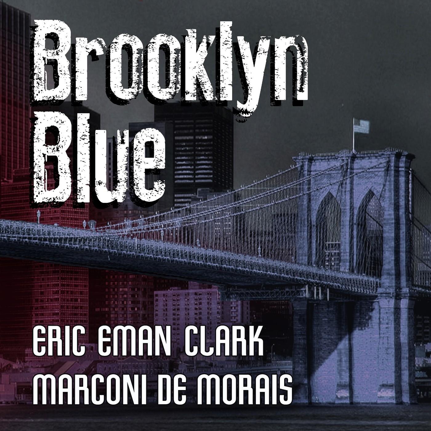 Brooklyn Blue - Eric EMan Clark, Marconi de Morais