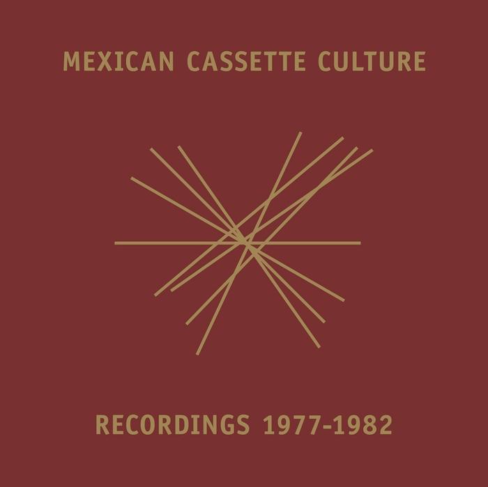 Mexican Cassette Culture - Recordings 1978-1982 - Decibel, Voldarepet, Vía Láctea