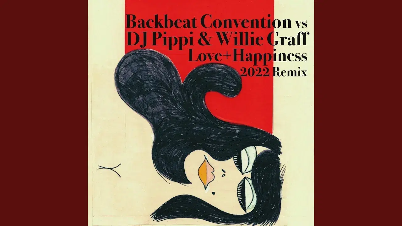 Love + Happiness 2022 (DJ Pippi & Willie Graff Remix) - Backbeat Convention