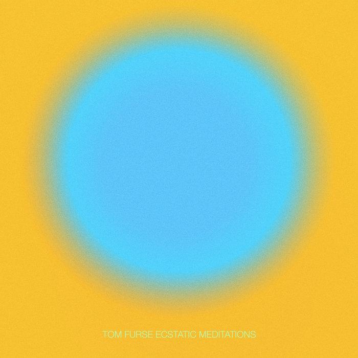 Ecstatic Meditations - Tom Furse