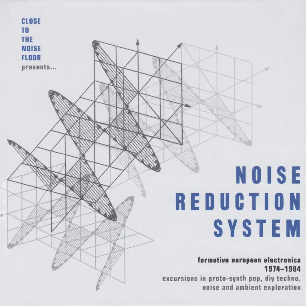 Close To The Noise Floor Presents... Noise Reduction System (Formative European Electronica 1974-1984) - Octavian Nemescu
