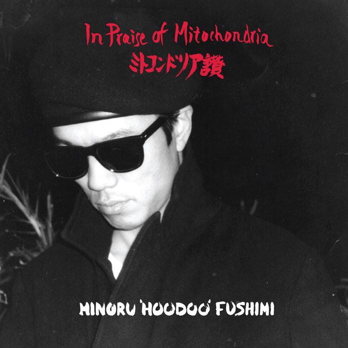 In Praise Of Mitochondria - Minoru 'Hoodoo' Fushimi
