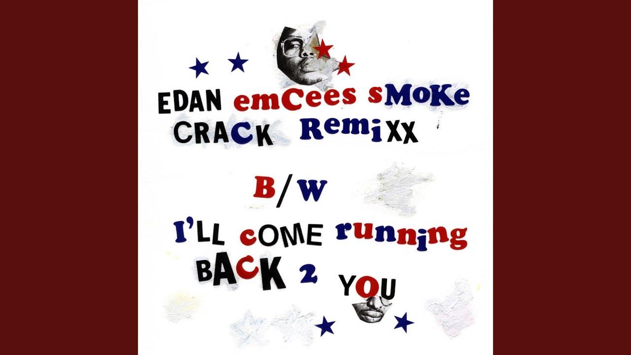 Emcees Smoke Crack Remixx / I'll Come Running Back 2 You - Edan