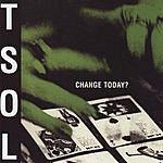 Change Today? - T.S.O.L.