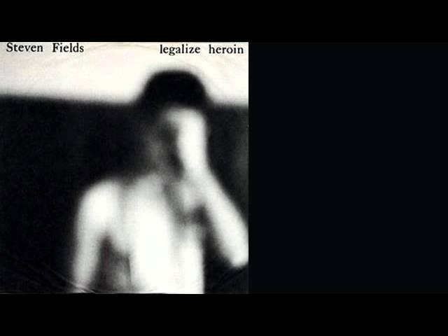 Legalize Heroin - Steven Fields