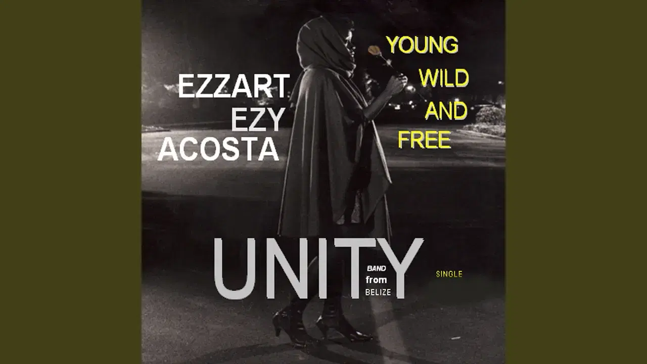 Young Wild and Free (feat. Ezzart Ezy Acosta) - Unity band From Belize  and Ezy Acousta