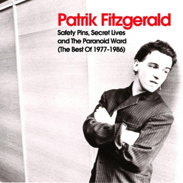Safety Pins, Secret Lives and the Paranoid Ward (The Best of 1977-1986) - Patrick Fitzgerald