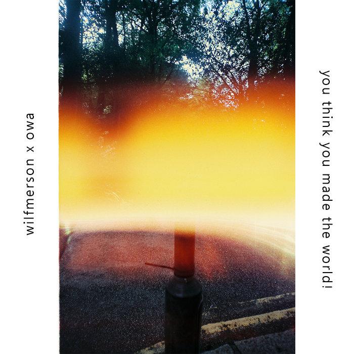 You Think You Made the World! - WilfMerson x OWA