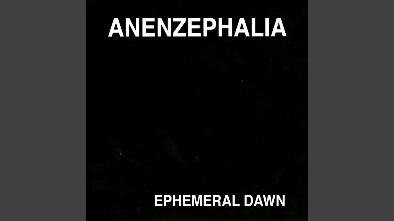 Ephemeral Dawn - Anenzephalia