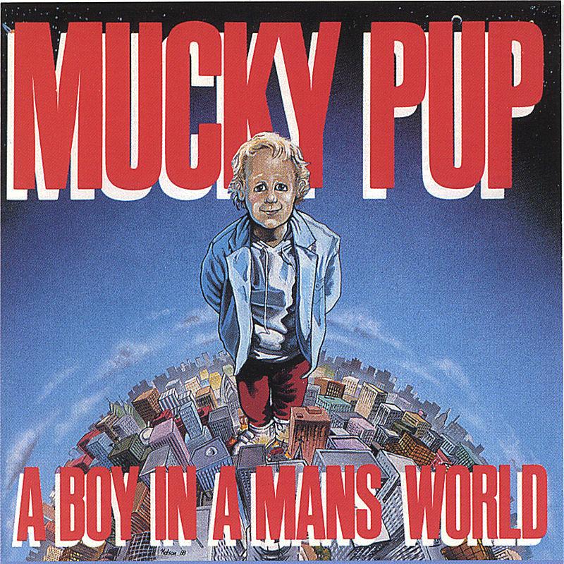 A Boy In A Man's World - Mucky Pup
