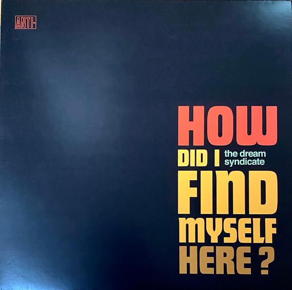 How Did I Find Myself Here? - The Dream Syndicate