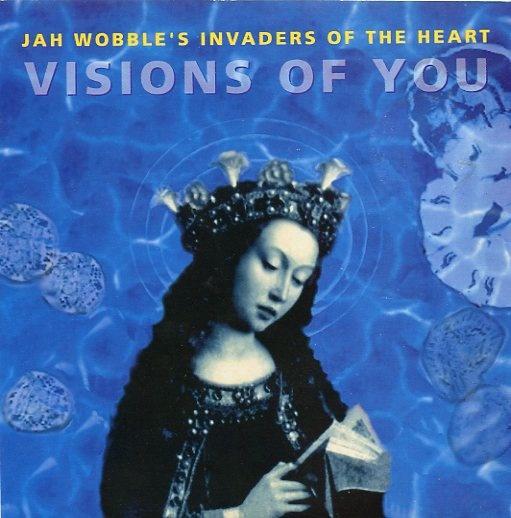 Visions Of You - Jah Wobbles Invaders Of the Heart