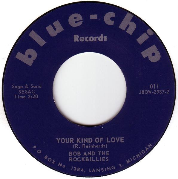 Your Kind Of Love / Baby Why Did You Have To Go - Bob And The Rockbillies