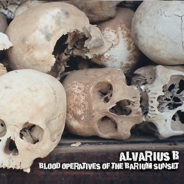 Blood Operatives Of The Barium Sunset - Alvarius B.