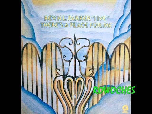 There's A Place For Me - REV. H.L. PARKER