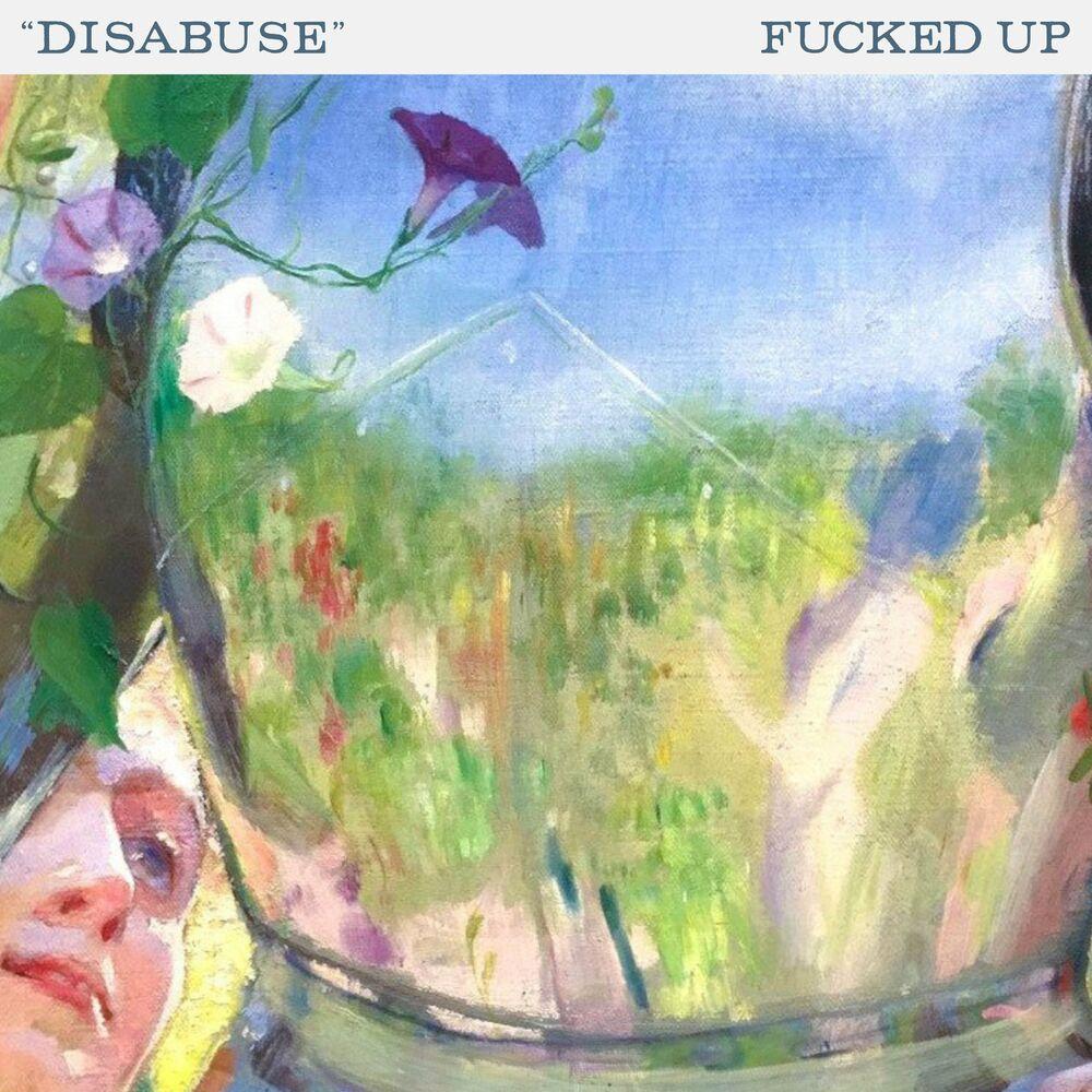 Disabuse - Fucked Up