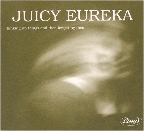 Thinking Up Things And Then Forgetting Them - Juicy Eureka