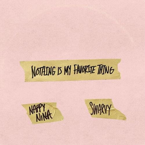 Nothing Is My Favorite Thing - Nappy Nina & Swarvy