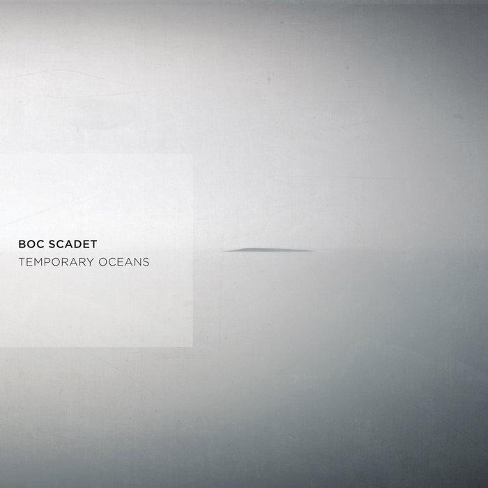 Temporary Oceans - Boc Scadet