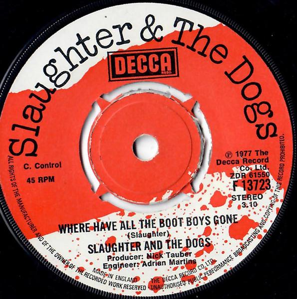 Where Have All The Boot Boys Gone? - Slaughter And The Dogs