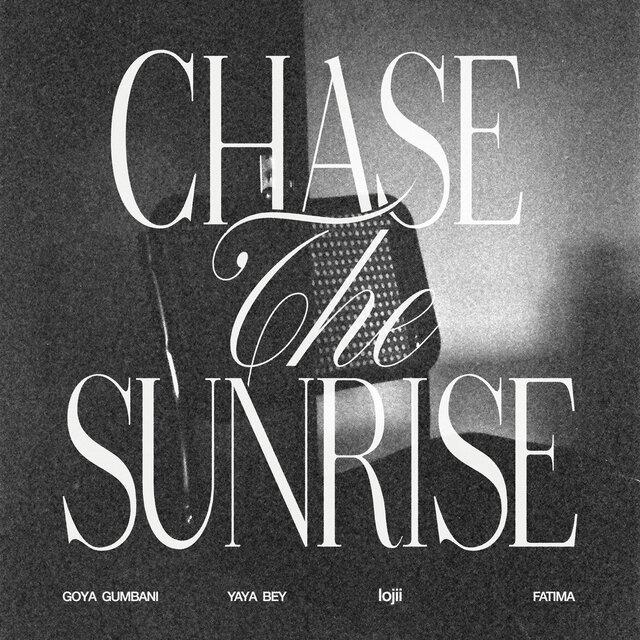 Chase The Sunrise - Goya Gumbani, Yaya Bey, & lojii