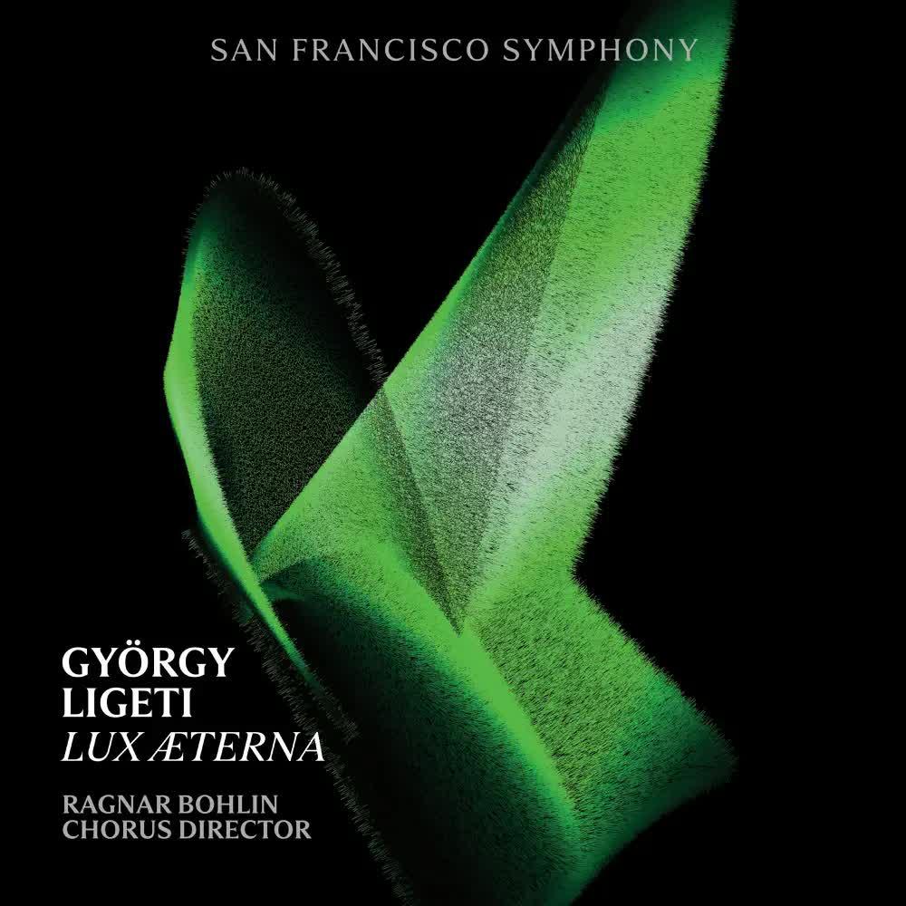 Ligeti- Lux Aeterna - Single - San Francisco Symphony Chorus & Ragnar Bohlin